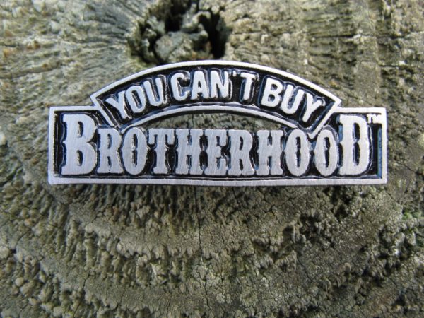YOU CAN’T BUY BROTHERHOOD METAL PIN / BADGE